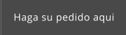 Haga su pedido aqui