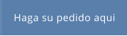 Haga su pedido aqui