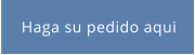 Haga su pedido aqui